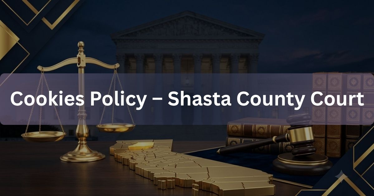 Cookies-Policy-–-Shasta-County-Court